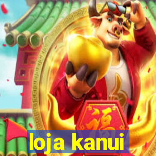 loja kanui